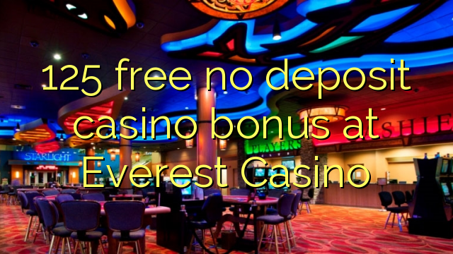 125 liberigi neniun deponejo kazino bonus ĉe Everesto Kazino