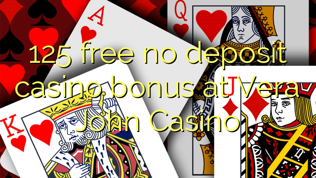 Vera Jon Casino hech depozit kazino bonus ozod 125