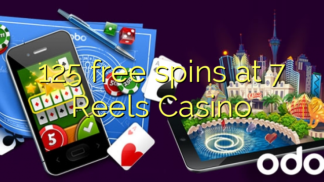 125 free spins at 7 Reels Casino