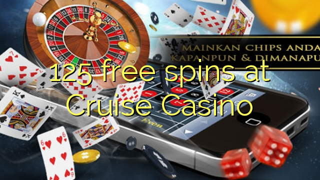 125 miễn phí tại Cruise Casino