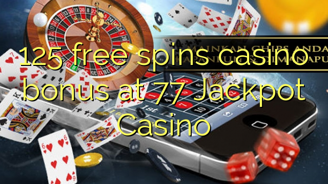 125 libreng spins casino bonus sa 77 Jackpot Casino