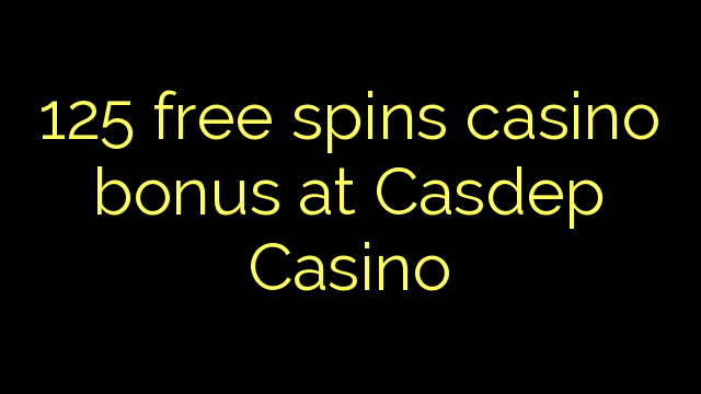 Zopanda 125 zimayang'ana bonasi bonasi ku Casdep Casino