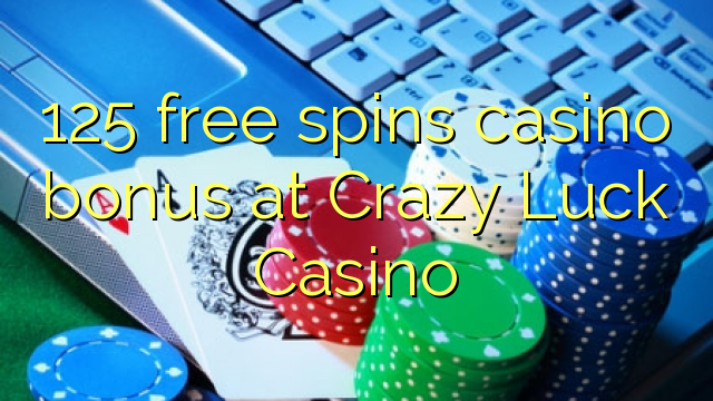 125 free spins casino bonus at Crazy Luck Casino