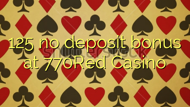 125 no deposit bonus at 770Red Casino