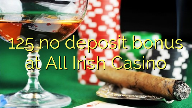 125 no deposit bonus at All Irish Casino