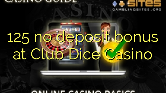 125 no deposit bonus at Club Dice Casino