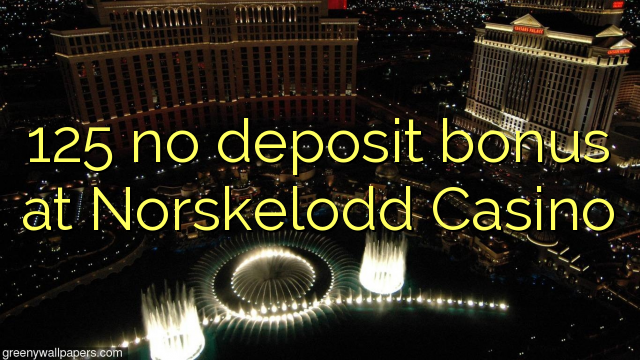 125 kahore bonus tāpui i Norskelodd Casino