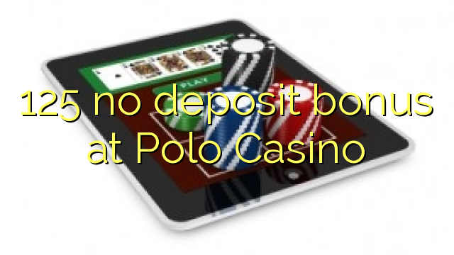125 no deposit bonus at Polo Casino