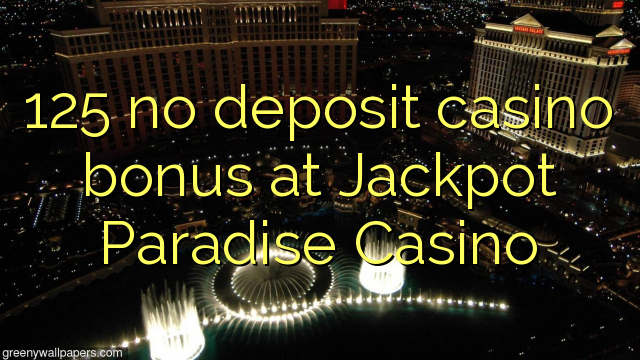 125 no deposit casino bonus at Jackpot Paradise Casino