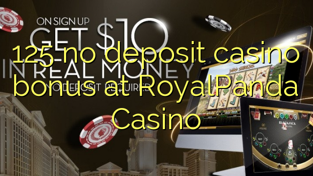 125 no deposit casino bonus at RoyalPanda Casino