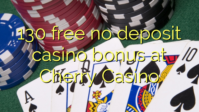 130 free no deposit casino bonus at Cherry Casino