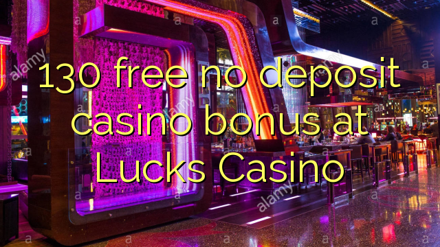 130 free no deposit casino bonus at Lucks Casino