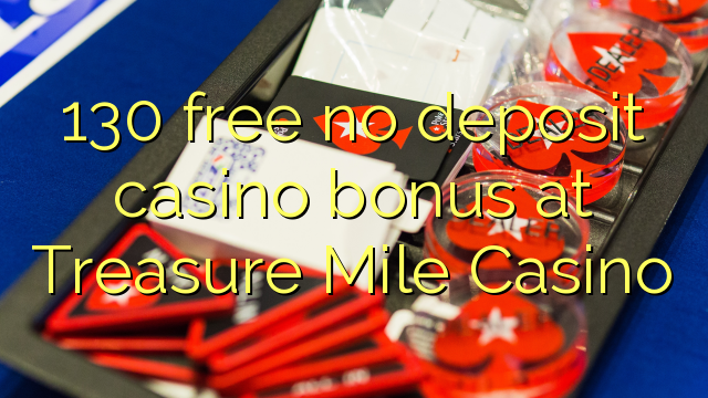 130 miễn phí không có tiền gửi casino tại Treasure Mile Casino