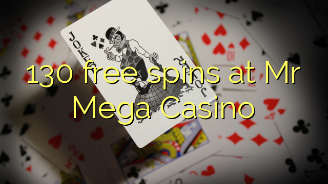 130 ຟລີສະປິນທີ່ທ່ານ Mega Casino