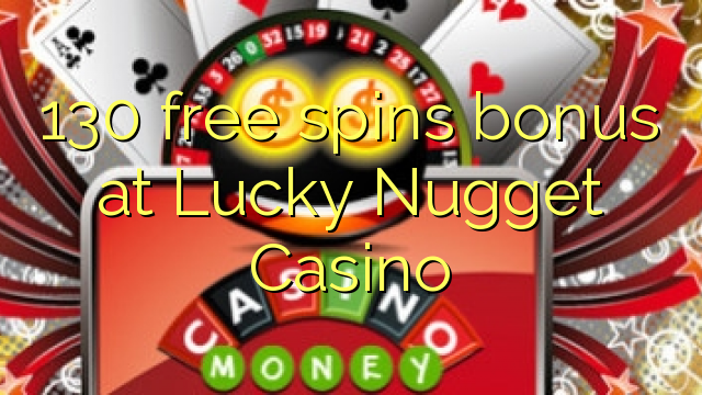 130 free spins bonus at Lucky Nugget Casino