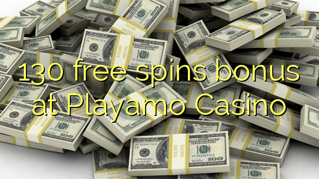 130 gratis spins bonus by Playamo Casino