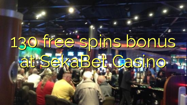 130 free spins bonus at SekaBet Casino