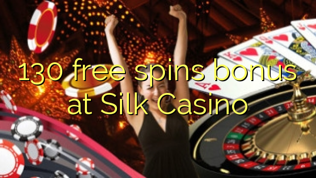 130 free ijikelezisa bhonasi e Silk Casino