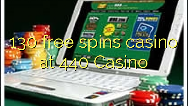 130 free spins casino at 440 Casino