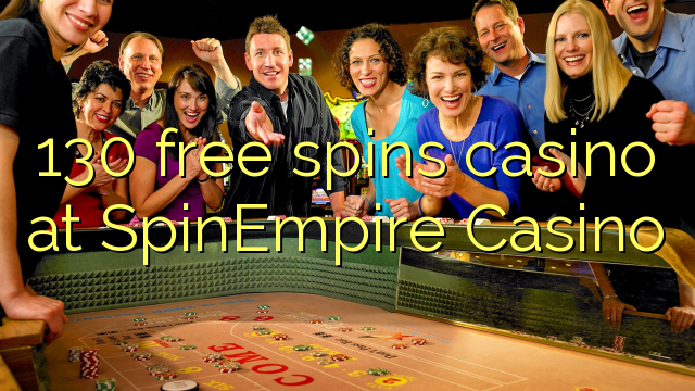 130 free spins casino at SpinEmpire Casino