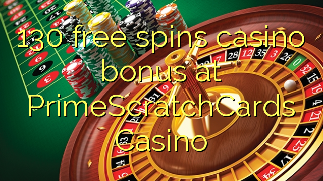 130 free spins casino bonus at PrimeScratchCards Casino