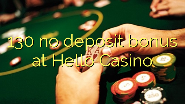 130 geen depositobonus by Hello Casino nie