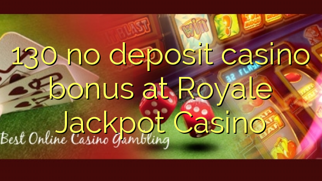 130 l-ebda bonus ta 'depożitu tal-każinò fil-Casino Royale Jackpot