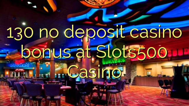 130 no deposit casino bonus at Slots500 Casino