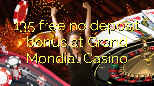 135 ngosongkeun euweuh deposit bonus di Grand Mondial Kasino