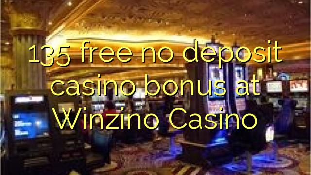 135 free no deposit casino bonus at Winzino Casino