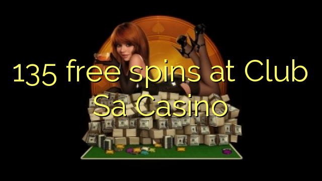 135 miễn phí tại Club Sa Casino