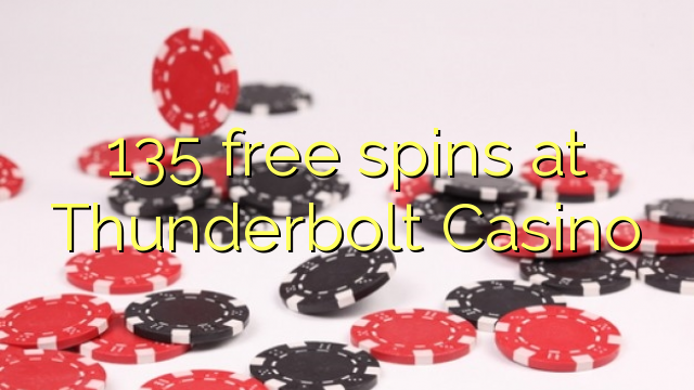 135 miễn phí tại Thunderbolt Casino