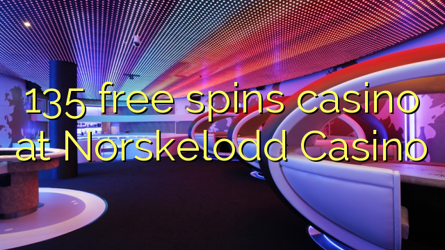 135 free spins casino at Norskelodd Casino