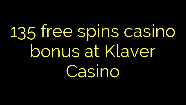 135 free spins casino bonus at Klaver Casino