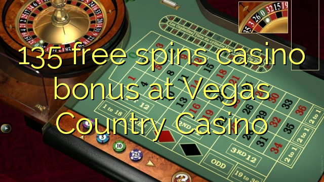 135 free spins casino bonus at Vegas Country Casino