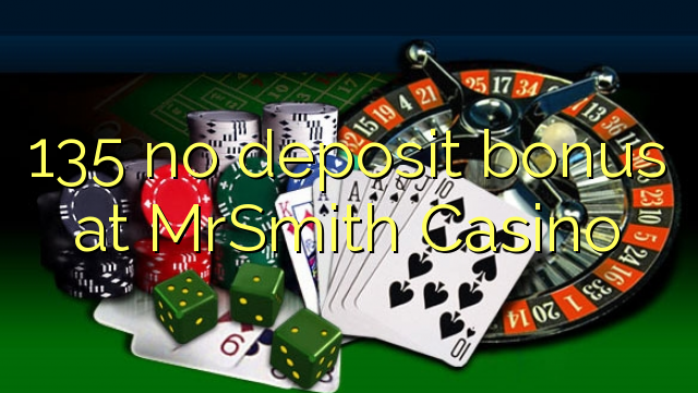 135 no deposit bonus at MrSmith Casino