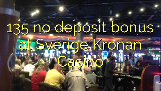 I-135 ayikho ibhonasi yediphozi e-Sverige Kronan Casino