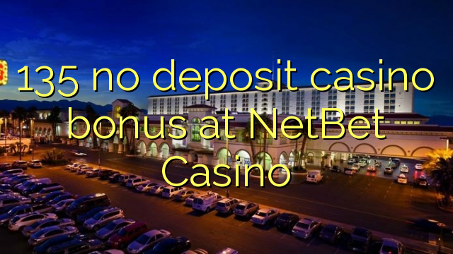 135 no deposit casino bonus at NetBet Casino