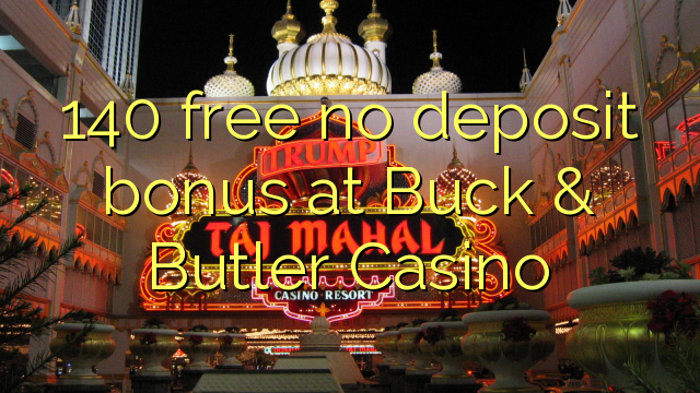 140 free no deposit bonus at Buck & Butler Casino