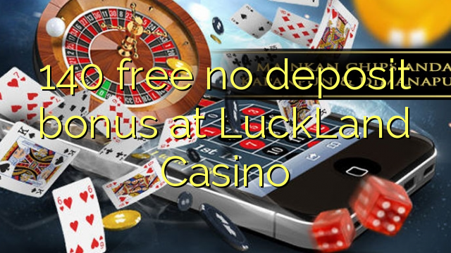 140 free no deposit bonus at LuckLand Casino