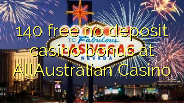 140 membebaskan ada bonus deposito kasino di AllAustralian Casino