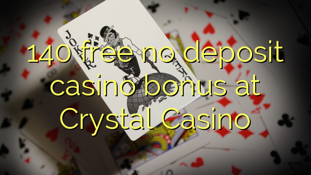 140 ngosongkeun euweuh bonus deposit kasino di Kristal Kasino
