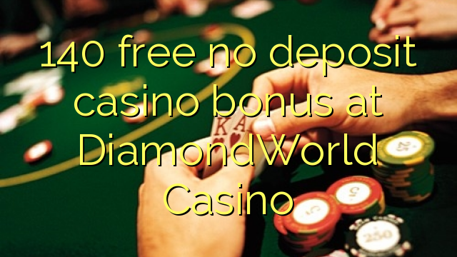 140 free no deposit casino bonus at DiamondWorld Casino