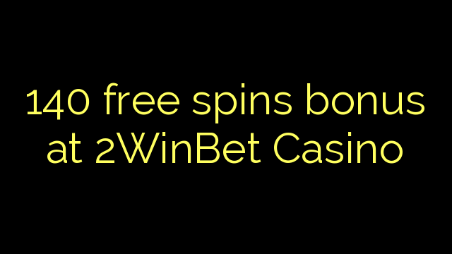 140 free inā bonus i 2WinBet Casino
