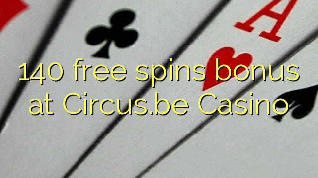 140 gratis spins bonus by Circus.be Casino