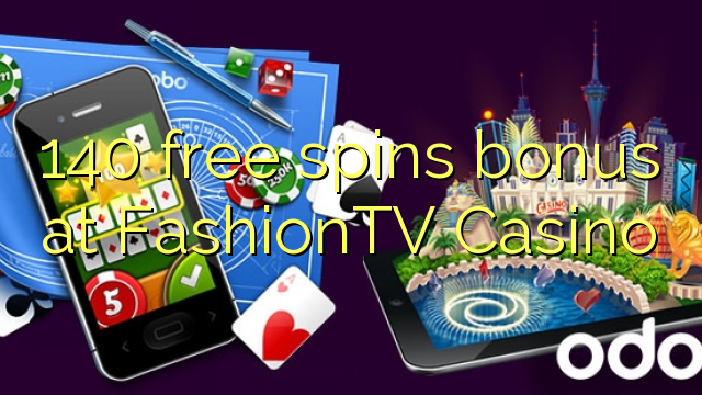 140 bezplatný spins bonus v kasinu FashionTV