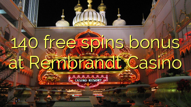 140 pulsuz Rembrandt Casino bonus spins
