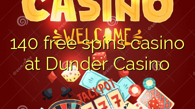 140 free spins casino at Dunder Casino