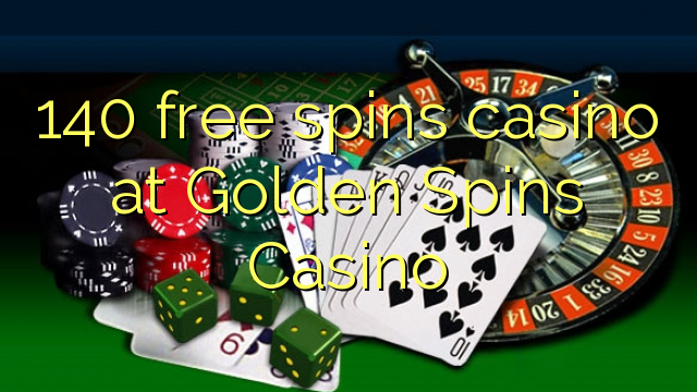 140 free spins casino at Golden Spins Casino