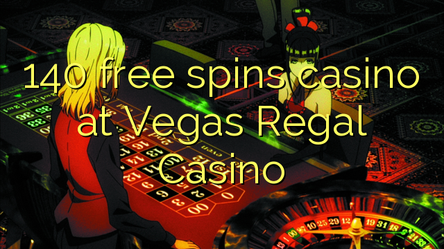 140 senza spins Casinò à Vegas Regal Casino